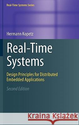 Real-Time Systems: Design Principles for Distributed Embedded Applications Kopetz, Hermann 9781441982360 Springer, Berlin