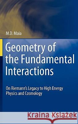 Geometry of the Fundamental Interactions: On Riemann's Legacy to High Energy Physics and Cosmology Maia, M. D. 9781441982728 Not Avail