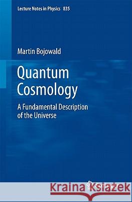 Quantum Cosmology: A Fundamental Description of the Universe Bojowald, Martin 9781441982759 Not Avail