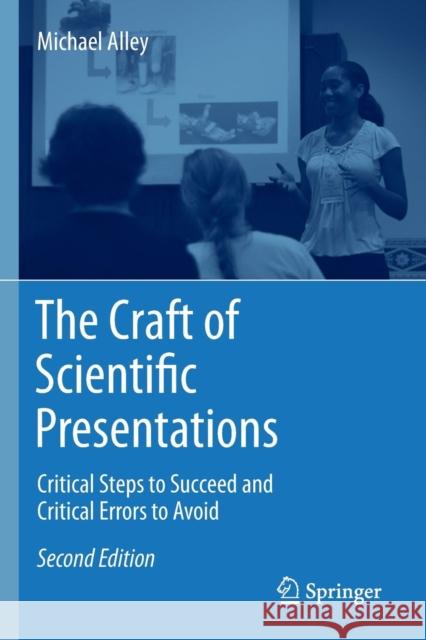 The Craft of Scientific Presentations: Critical Steps to Succeed and Critical Errors to Avoid Alley, Michael 9781441982780 Not Avail