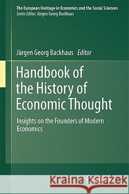 Handbook of the History of Economic Thought: Insights on the Founders of Modern Economics Backhaus, Jürgen 9781441983350 Not Avail