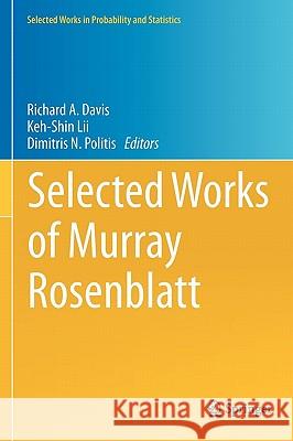 Selected Works of Murray Rosenblatt Richard A. Davis Keh-Shin LII Dimitris N. Politis 9781441983381 Not Avail