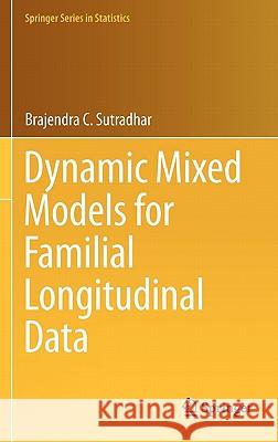 Dynamic Mixed Models for Familial Longitudinal Data Brajendra C. Sutradhar 9781441983411 Not Avail