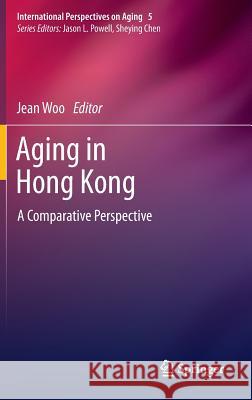 Aging in Hong Kong: A Comparative Perspective Woo, Jean 9781441983534 Springer, Berlin