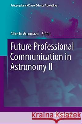 Future Professional Communication in Astronomy II Alberto Accomazzi Andre Heck 9781441983688 Not Avail