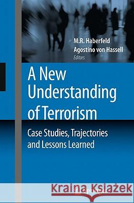 A New Understanding of Terrorism: Case Studies, Trajectories and Lessons Learned Haberfeld, M. R. 9781441983749 Springer New York