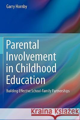 Parental Involvement in Childhood Education: Building Effective School-Family Partnerships Hornby, Garry 9781441983787 Not Avail