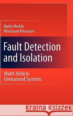 Fault Detection and Isolation: Multi-Vehicle Unmanned Systems Meskin, Nader 9781441983923 Not Avail