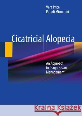 Cicatricial Alopecia: An Approach to Diagnosis and Management Price, Vera 9781441983985 Not Avail