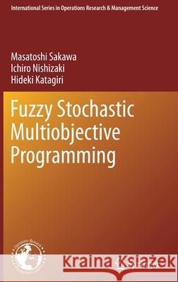 Fuzzy Stochastic Multiobjective Programming Masatoshi Sakawa Ichiro Nishizaki Hideki Katagiri 9781441984012 Not Avail