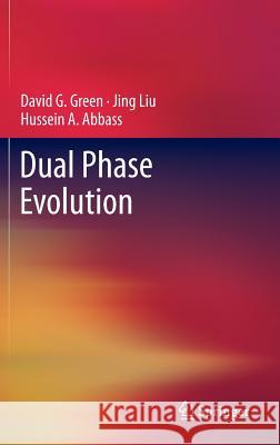 Dual Phase Evolution Hussein A. Abbass David G. Green Jing Liu 9781441984227