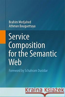 Service Composition for the Semantic Web Brahim Medjahed Athman Bouguettaya 9781441984647 Not Avail