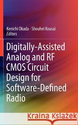 Digitally-Assisted Analog and RF CMOS Circuit Design for Software-Defined Radio Kenichi Okada Shouhei Kousai 9781441985132 Springer