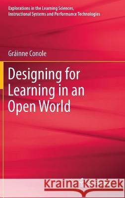 Designing for Learning in an Open World Grainne Conole   9781441985163 Springer-Verlag New York Inc.