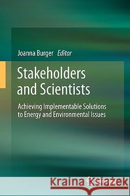 Stakeholders and Scientists: Achieving Implementable Solutions to Energy and Environmental Issues Burger, Joanna 9781441988126 Not Avail