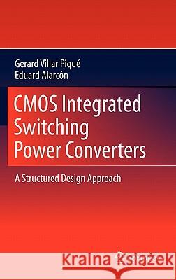 CMOS Integrated Switching Power Converters: A Structured Design Approach Villar Piqué, Gerard 9781441988423 Not Avail
