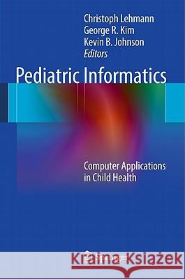 Pediatric Informatics: Computer Applications in Child Health Lehmann, Christoph 9781441992949 Not Avail