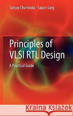 Principles of VLSI RTL Design: A Practical Guide Churiwala, Sanjay 9781441992956