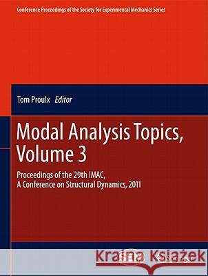 Modal Analysis Topics, Volume 3: Proceedings of the 29th Imac, a Conference on Structural Dynamics, 2011 Proulx, Tom 9781441992987 Not Avail