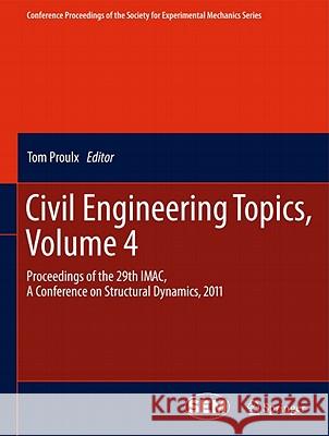Civil Engineering Topics, Volume 4: Proceedings of the 29th Imac, a Conference on Structural Dynamics, 2011 Proulx, Tom 9781441993151 Not Avail