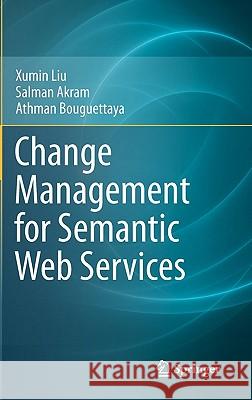 Change Management for Semantic Web Services Xumin Liu Salman Akram Athman Bouguettaya 9781441993281