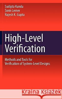 High-Level Verification: Methods and Tools for Verification of System-Level Designs Kundu, Sudipta 9781441993588