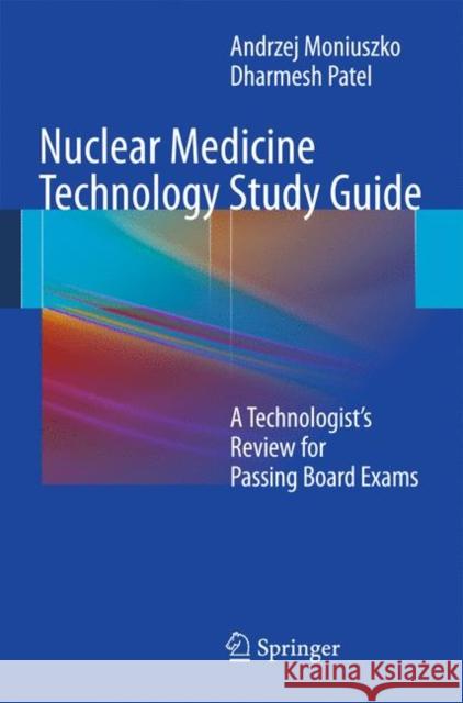 Nuclear Medicine Technology Study Guide: A Technologist's Review for Passing Board Exams Moniuszko, Andrzej 9781441993618