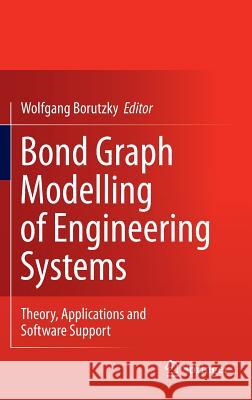 Bond Graph Modelling of Engineering Systems: Theory, Applications and Software Support Borutzky, Wolfgang 9781441993670 Not Avail
