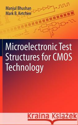 Microelectronic Test Structures for CMOS Technology Mark B. Ketchen Manjul Bhushan 9781441993762