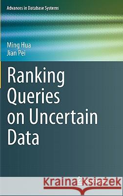 Ranking Queries on Uncertain Data Ming Hua Jian Pei 9781441993793