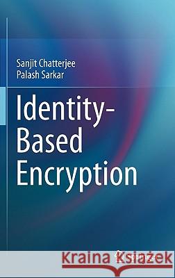 Identity-Based Encryption Sanjit Chatterjee Palash Sarkar 9781441993823