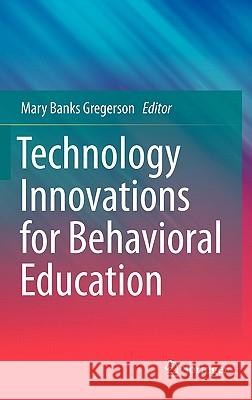 Technology Innovations for Behavioral Education Mary Banks Gregerson 9781441993915 Not Avail