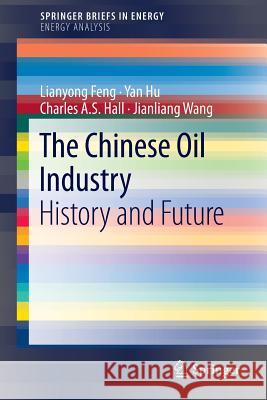 The Chinese Oil Industry: History and Future Feng, Lianyong 9781441994097 Springer, Berlin