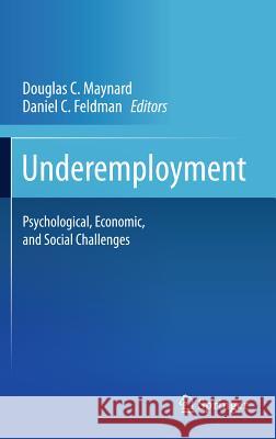 Underemployment: Psychological, Economic, and Social Challenges Maynard, Douglas C. 9781441994127