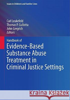 Handbook of Evidence-Based Substance Abuse Treatment in Criminal Justice Settings Carl Leukefeld Thomas P. Gullotta John Gregrich 9781441994691