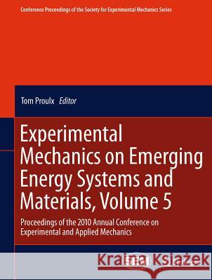 Experimental Mechanics on Emerging Energy Systems and Materials, Volume 5: Proceedings of the 2010 Annual Conference on Experimental and Applied Mecha Proulx, Tom 9781441994936 Not Avail