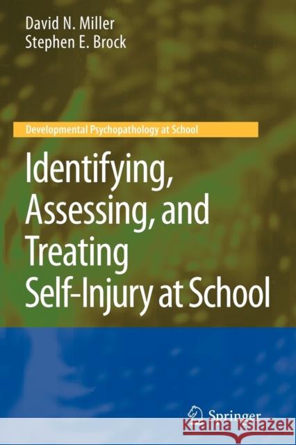 Identifying, Assessing, and Treating Self-Injury at School David N. Miller Stephen E. Brock 9781441995124