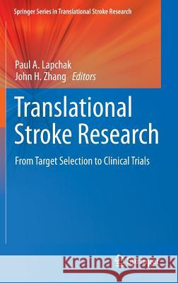 Translational Stroke Research: From Target Selection to Clinical Trials Lapchak, Paul A. 9781441995292