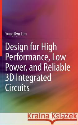 Design for High Performance, Low Power, and Reliable 3D Integrated Circuits Sung Kyu Lim 9781441995414 0