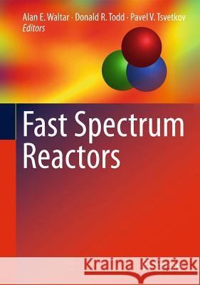 Fast Spectrum Reactors Alan E. Waltar Pavel V. Tsvetkov Donald Todd 9781441995711 Not Avail
