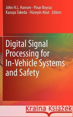 Digital Signal Processing for In-Vehicle Systems and Safety John H. L. Hansen Pinar Boyraz Kazuya Takeda 9781441996060 Springer