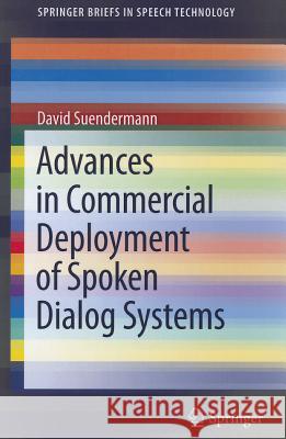 Advances in Commercial Deployment of Spoken Dialog Systems  Suendermann 9781441996091 0