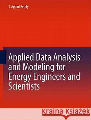 Applied Data Analysis and Modeling for Energy Engineers and Scientists T. Agami Reddy 9781441996121 Not Avail