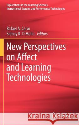 New Perspectives on Affect and Learning Technologies Rafael Calvo Sidney K. D'Mello Rafael Calvo 9781441996244 Not Avail