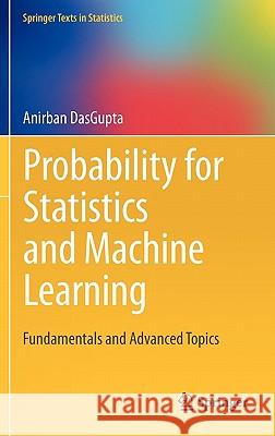 Probability for Statistics and Machine Learning: Fundamentals and Advanced Topics Dasgupta, Anirban 9781441996336 0