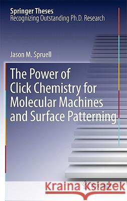 The Power of Click Chemistry for Molecular Machines and Surface Patterning Jason M. Spruell 9781441996466 Not Avail