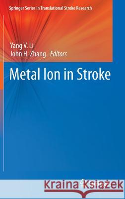 Metal Ion in Stroke Yang V. Li John H. Zhang 9781441996626 Springer