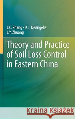 Theory and Practice of Soil Loss Control in Eastern China Zhang Jinchi Donald L. Deangelis Zhuang Jiayao 9781441996787 Not Avail