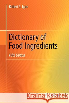 Dictionary of Food Ingredients Robert S. Igoe 9781441997128 Not Avail