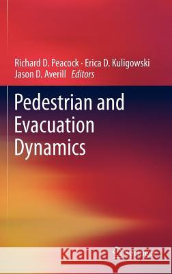 Pedestrian and Evacuation Dynamics Richard D. Peacock Erica D. Kuligowski Jason D. Averill 9781441997241